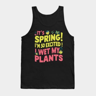 I’m so excited it’s spring... I wet my plants Tank Top